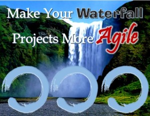 Make your waterfall projects more agile