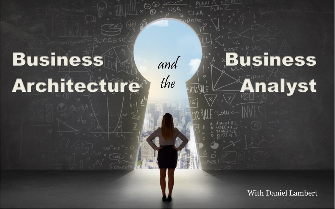 Business Architecture and the Business Analyst