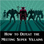 How to Defeat The Meeting Super Villains