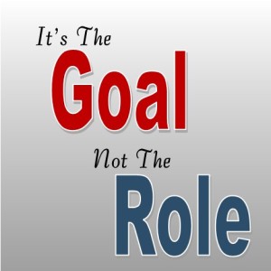 It's the Goal, Not the Role