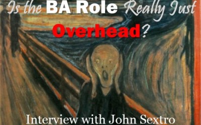 MBA021: Is the Business Analyst Role Just Overhead?  Interview with John Sextro