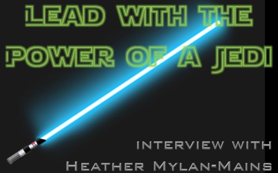 MBA024: Lead with the Power of a Jedi – Interview with Heather Mylan-Mains