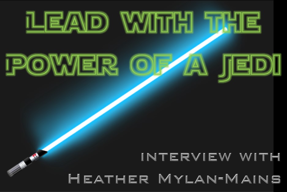 MBA024: Lead with the Power of a Jedi – Interview with Heather Mylan-Mains