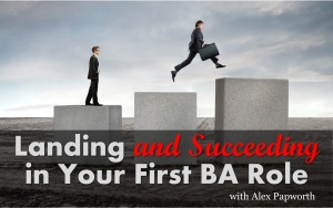 Getting and succeeding in your first business analyst role