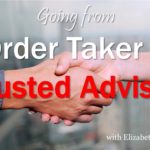 Going from order taker to trusted advisor
