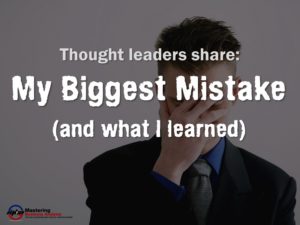 My Biggest Mistake and what I learned