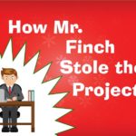 How Mr. Finch Stole the Project