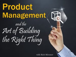 Product Management and the Art of Building the Right Thing