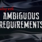 Managing Ambiguous Requirements