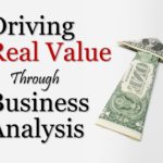 Driving Real Business Value through Business Analysis