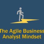 The Agile Business Analyst Mindset