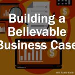 Building a believable busines case
