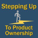 Stepping up to product ownership