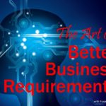 The Art of Better Business Requirements