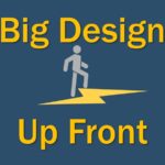 Big Design Up Front (BDUF)