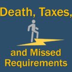 Death, Taxes, and Missed Requirements
