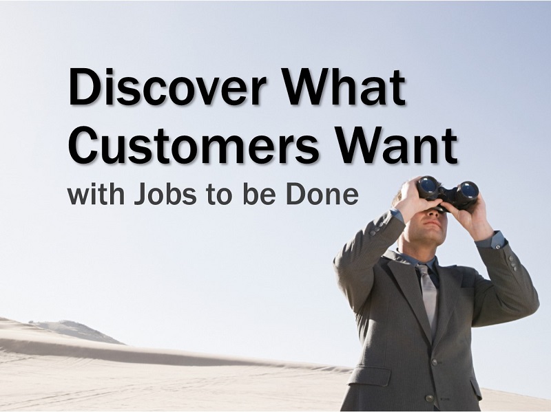 Discover What Customers Want with Jobs to be Done