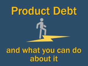 Product Debt and what you can do about it