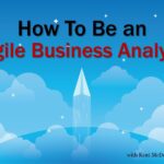 How to be an Agile Business Analyst
